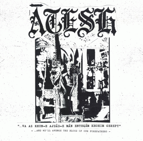 Atesh : ...Va Az Khun-e Ajdād-e Man Enteqām Kohim Gereft